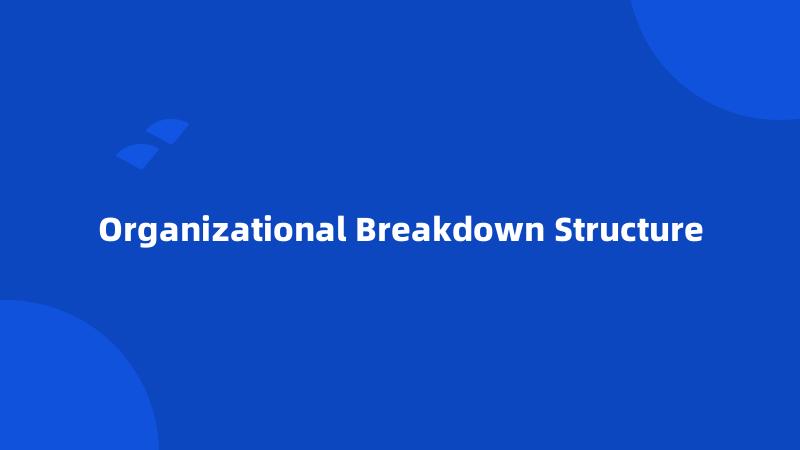 Organizational Breakdown Structure