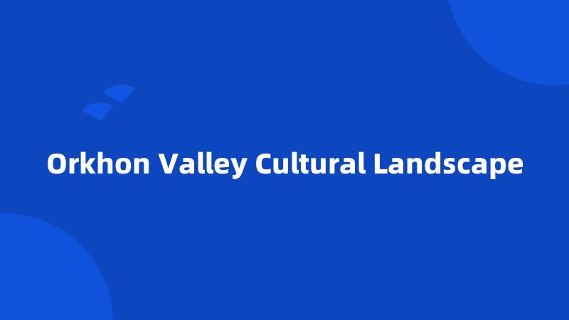 Orkhon Valley Cultural Landscape