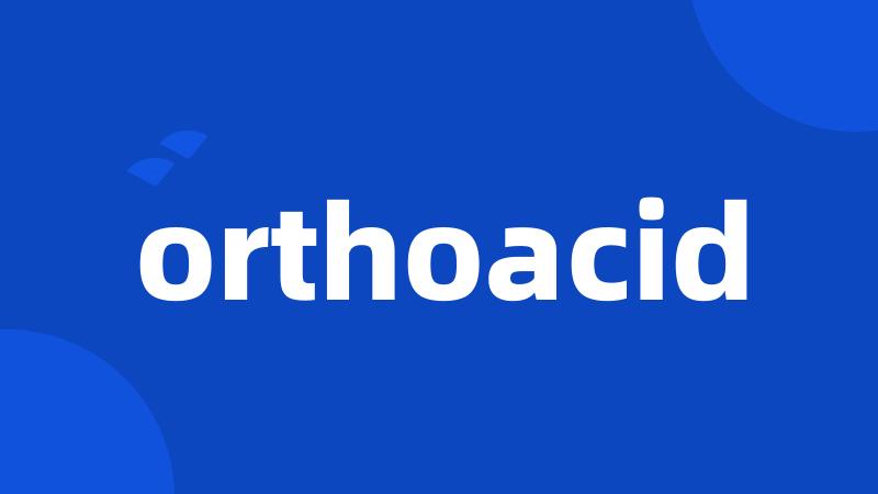 orthoacid