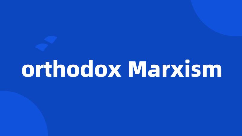 orthodox Marxism