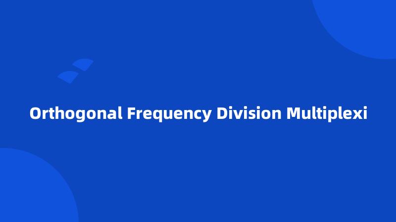 Orthogonal Frequency Division Multiplexi