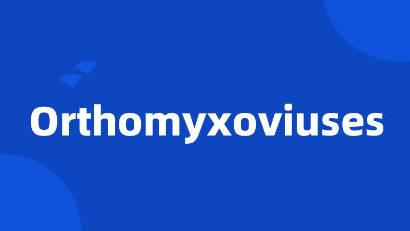 Orthomyxoviuses