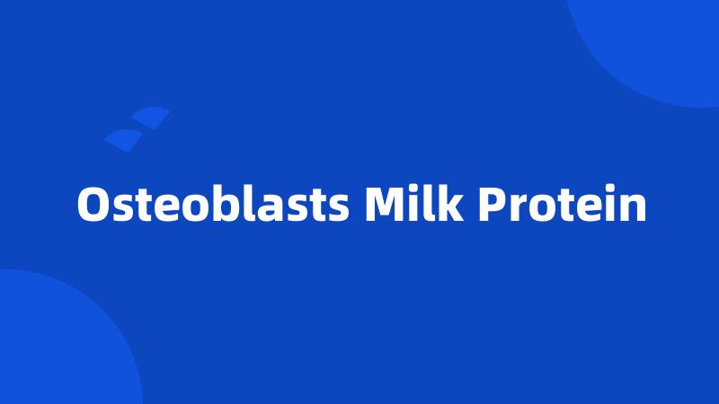 Osteoblasts Milk Protein