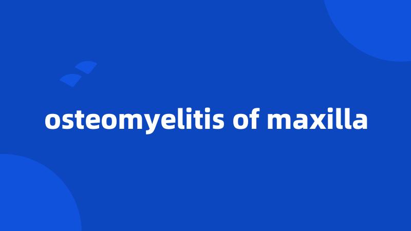 osteomyelitis of maxilla