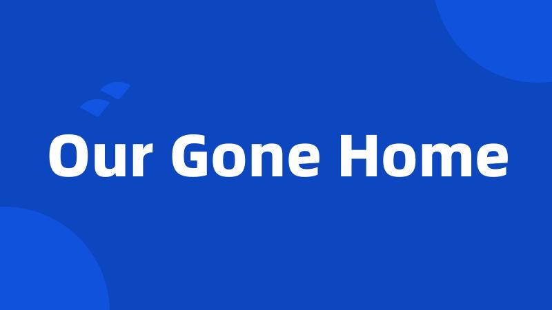 Our Gone Home