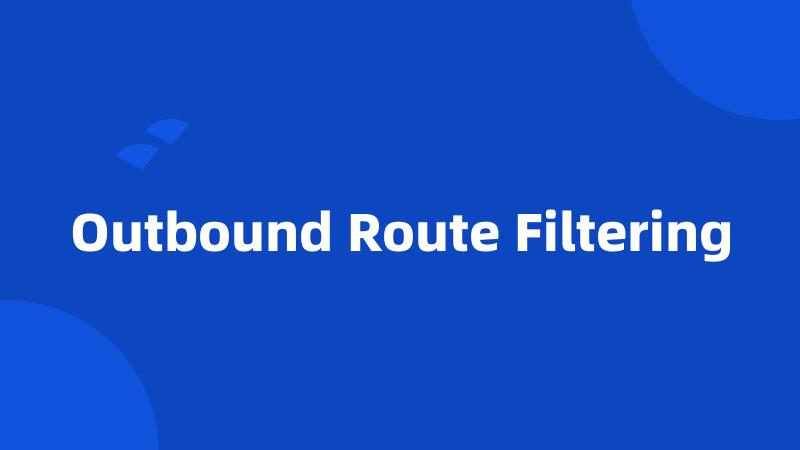 Outbound Route Filtering