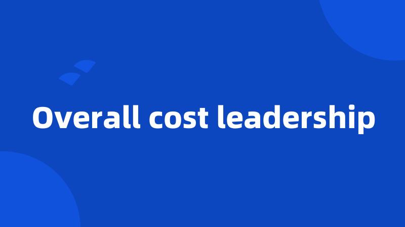 Overall cost leadership