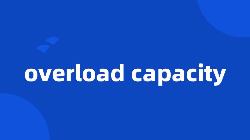 overload capacity