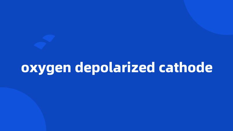 oxygen depolarized cathode