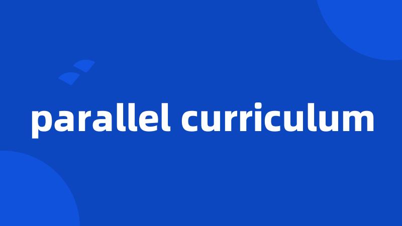 parallel curriculum