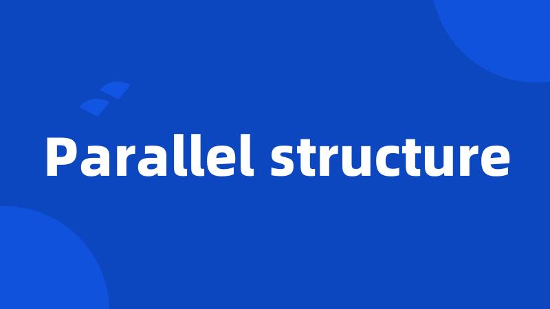 Parallel structure