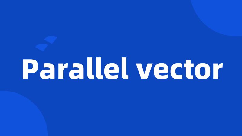 Parallel vector