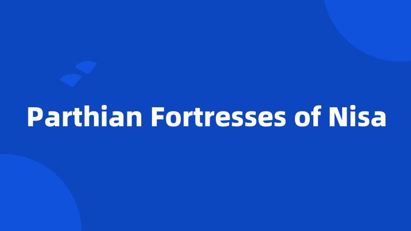 Parthian Fortresses of Nisa