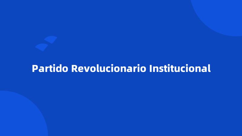 Partido Revolucionario Institucional