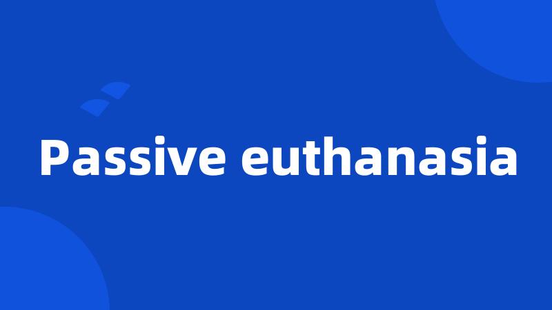 Passive euthanasia