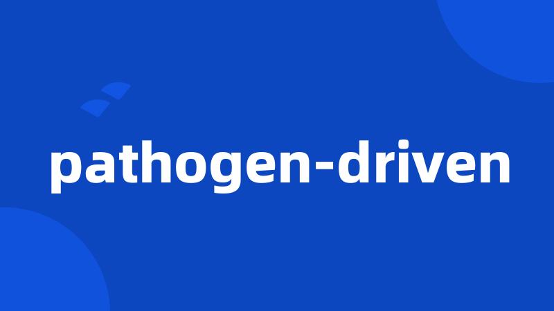 pathogen-driven