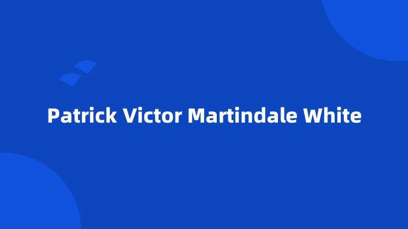 Patrick Victor Martindale White