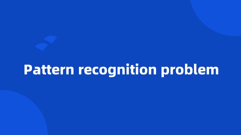 Pattern recognition problem