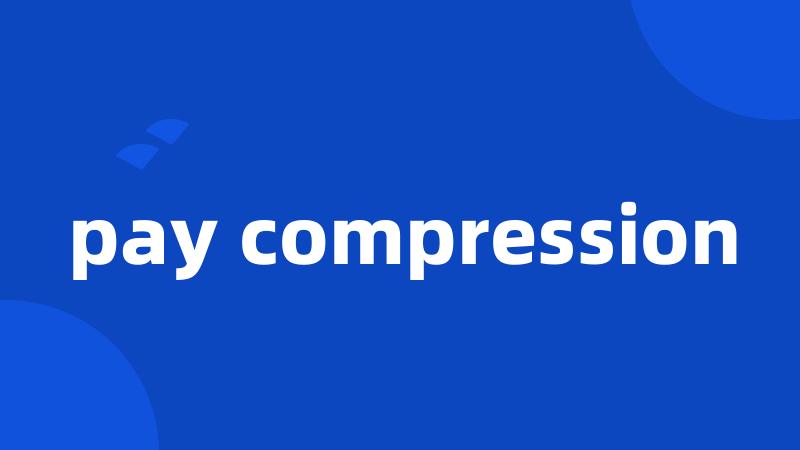 pay compression