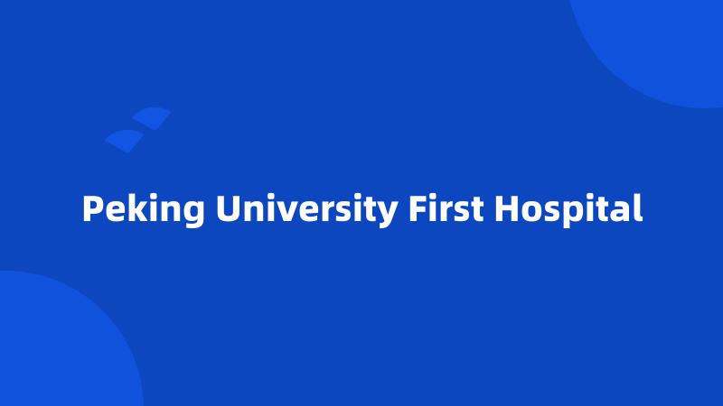 Peking University First Hospital