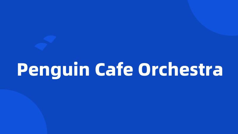 Penguin Cafe Orchestra