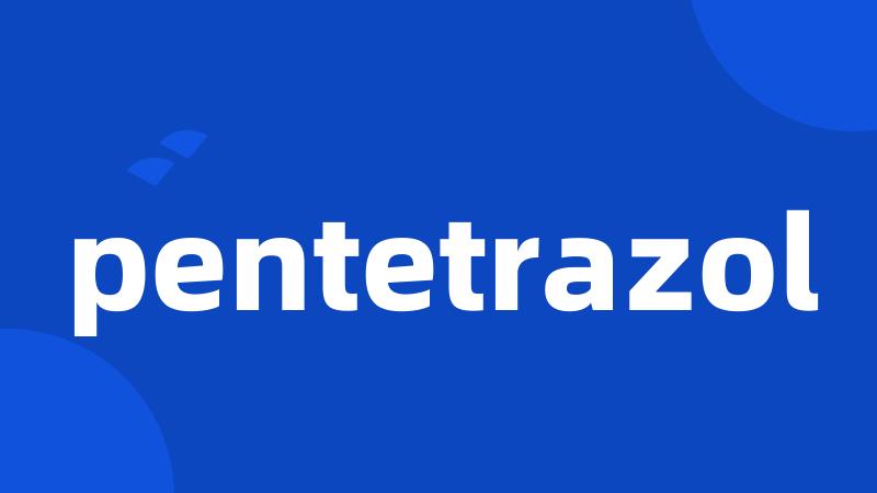 pentetrazol