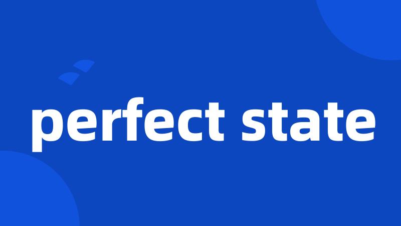 perfect state