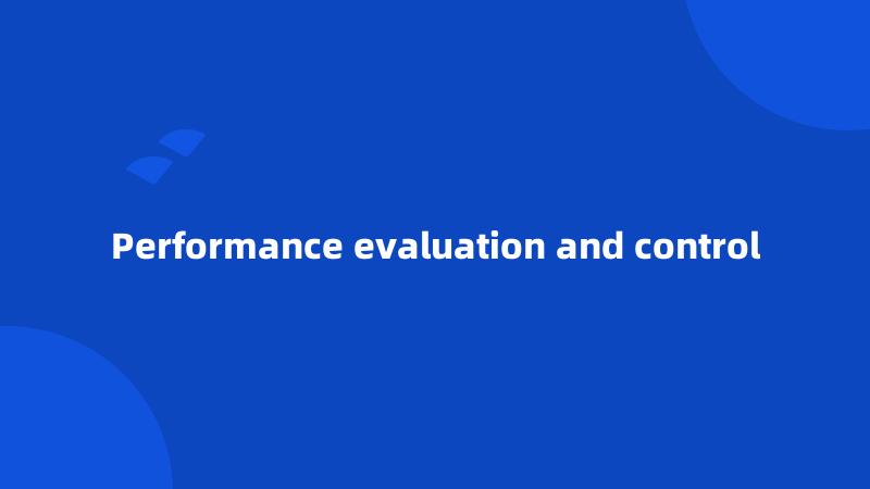 Performance evaluation and control