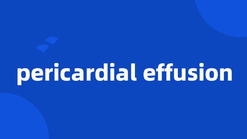 pericardial effusion