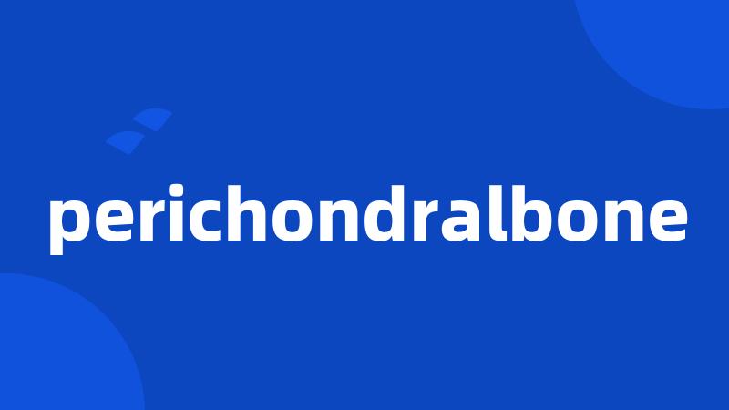 perichondralbone