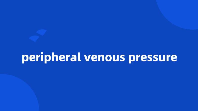 peripheral venous pressure