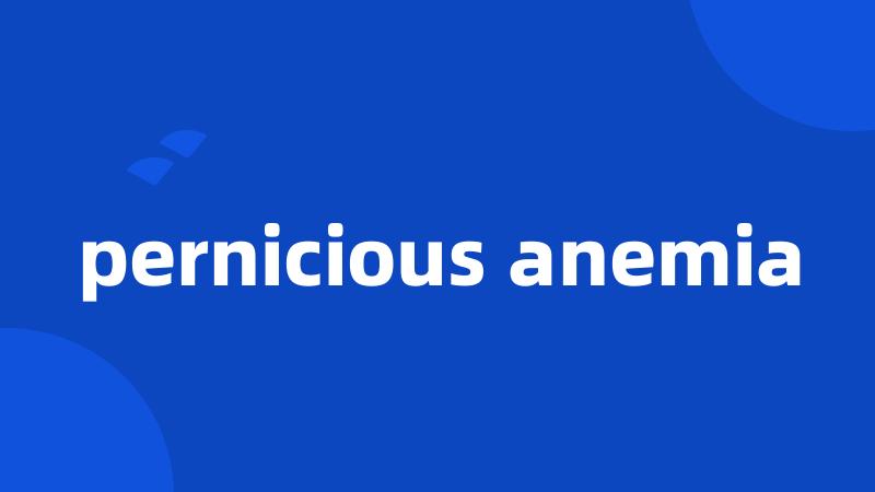 pernicious anemia