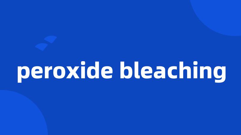 peroxide bleaching