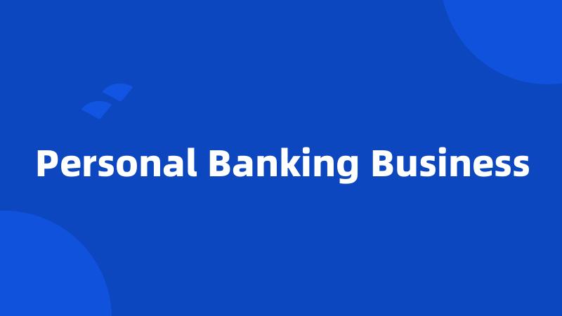 Personal Banking Business