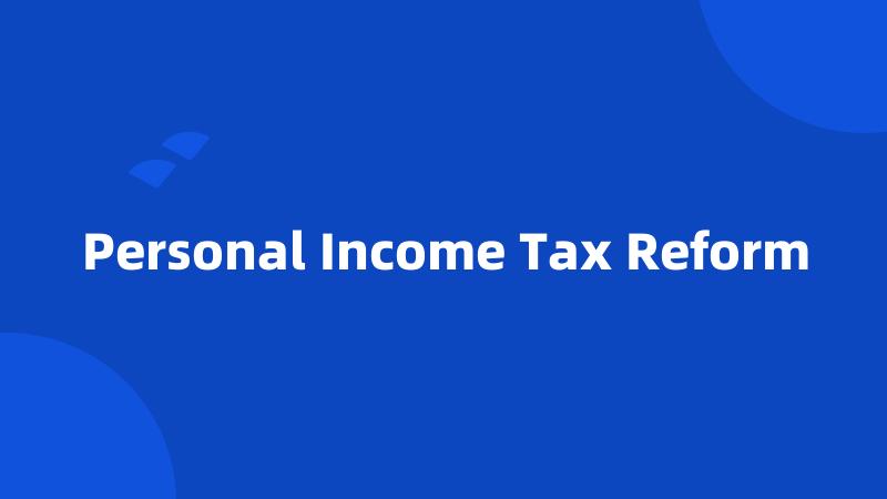 Personal Income Tax Reform