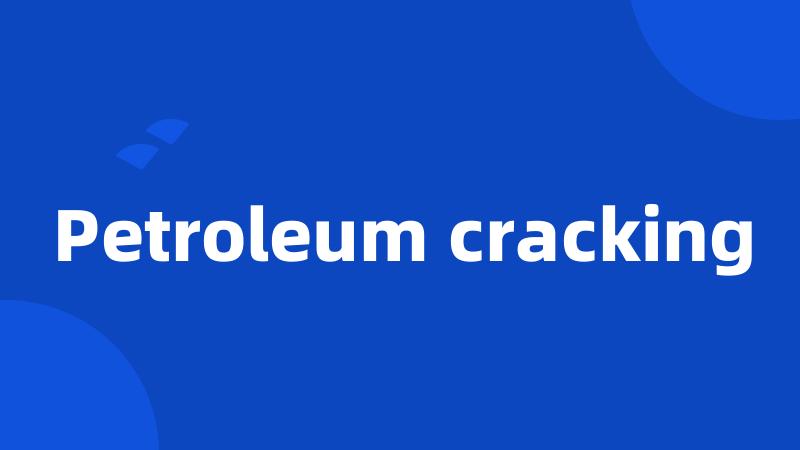 Petroleum cracking