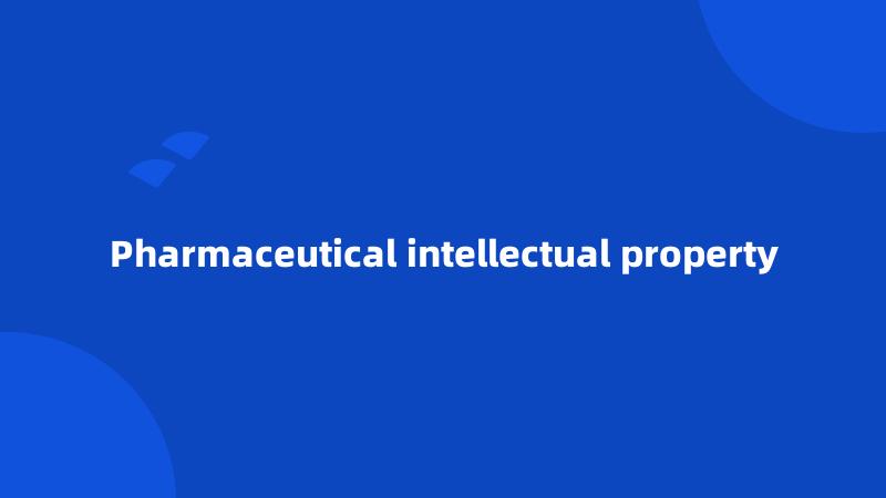 Pharmaceutical intellectual property