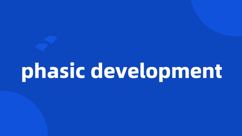 phasic development