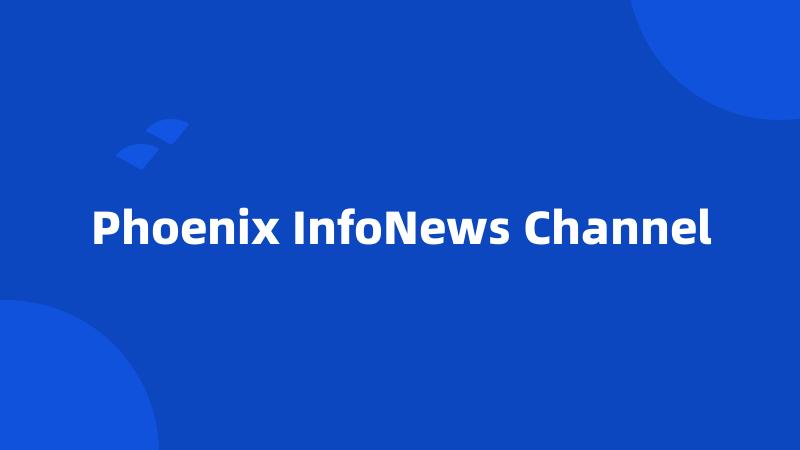 Phoenix InfoNews Channel