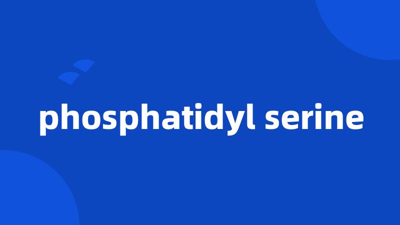 phosphatidyl serine