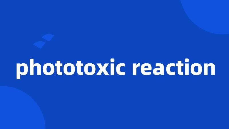 phototoxic reaction