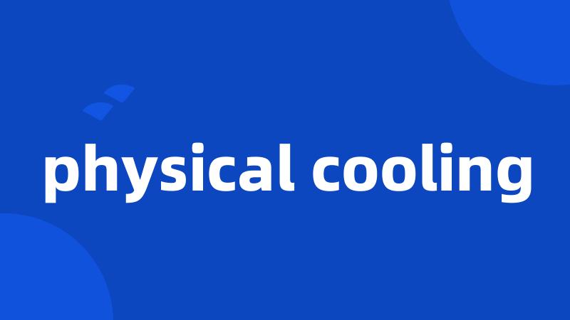 physical cooling