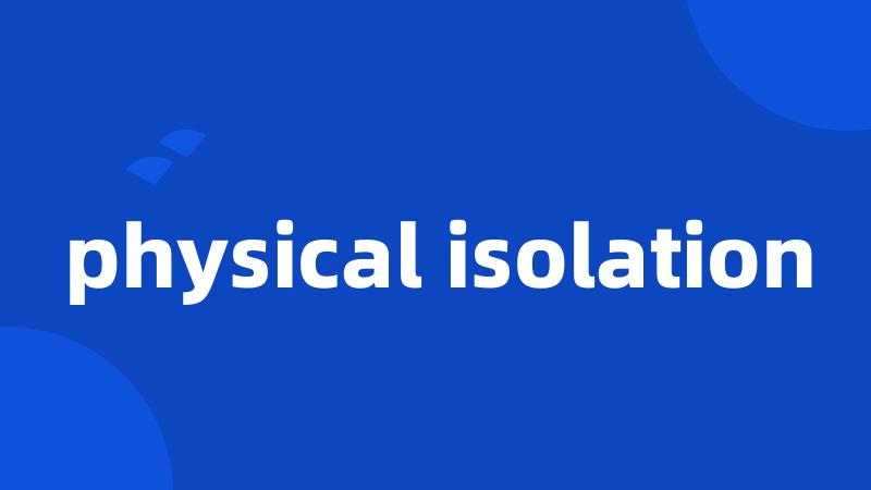 physical isolation