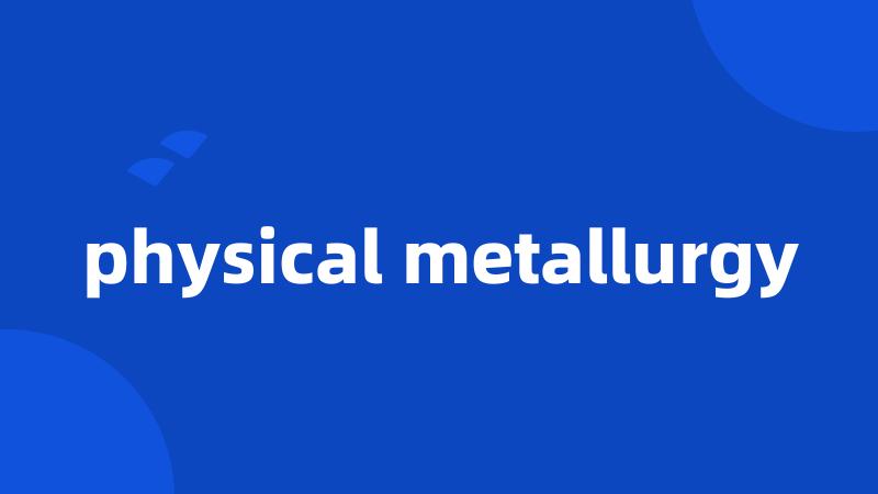 physical metallurgy