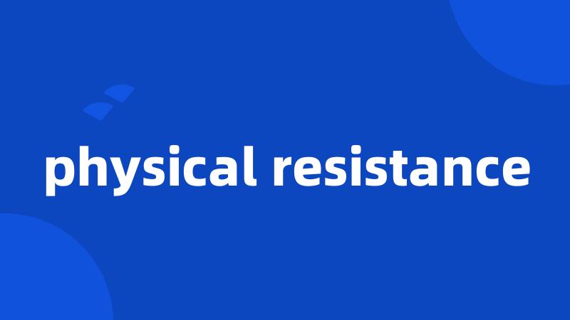 physical resistance