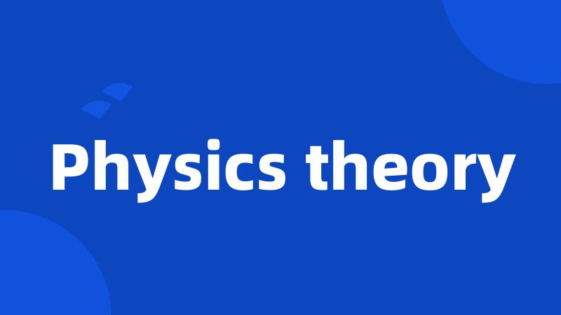 Physics theory