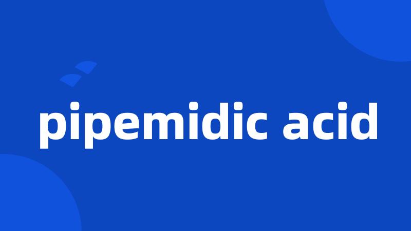 pipemidic acid