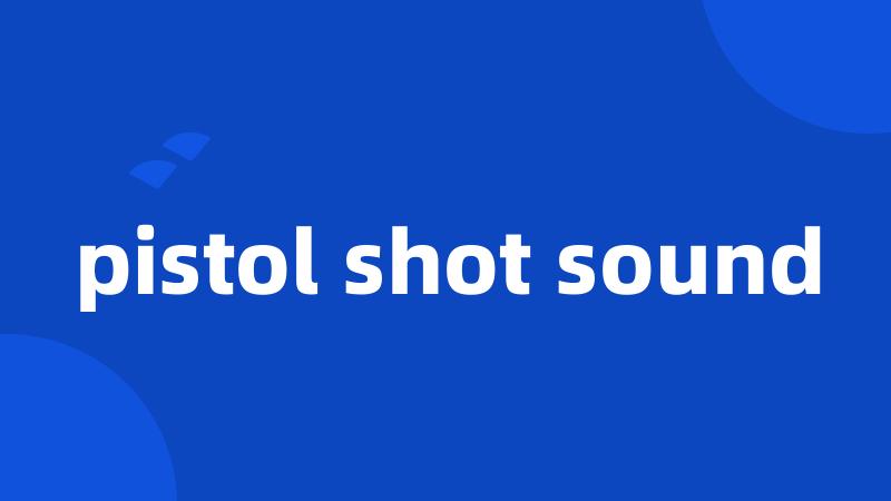 pistol shot sound