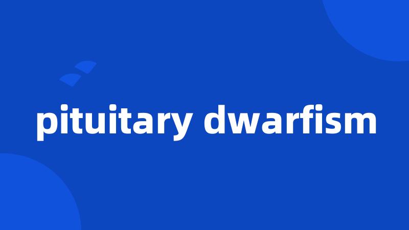 pituitary dwarfism