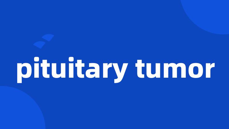 pituitary tumor